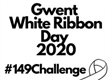 Gwent White Ribbon Day 2020 #149Challenge